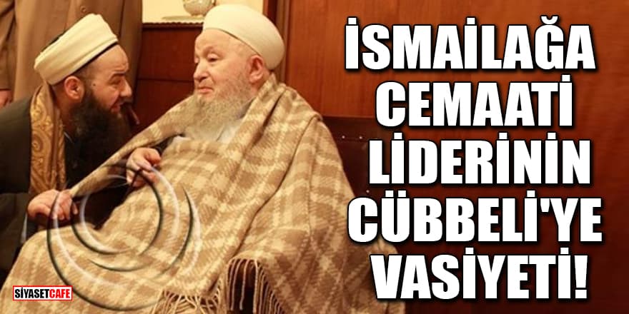 İsmailağa cemaati lideri Mahmut Ustaosmanoğlu'nun Cübbeli'ye vasiyeti!