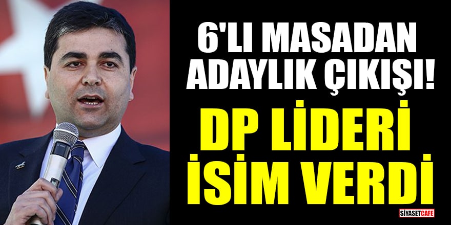 6'lı masadan adaylık çıkışı: DP lideri Gültekin Uysal, adaylık için isim verdi