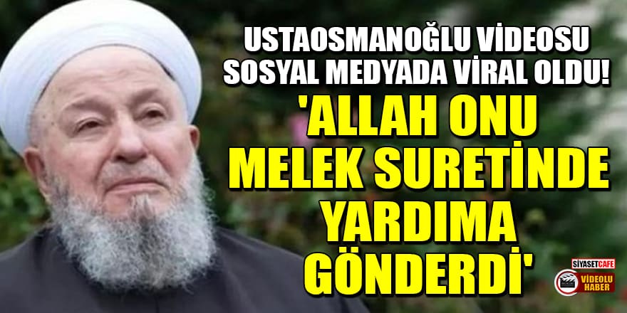 Mahmut Ustaosmanoğlu hakkındaki video viral oldu! 'Allah onu melek suretinde yardıma gönderdi'