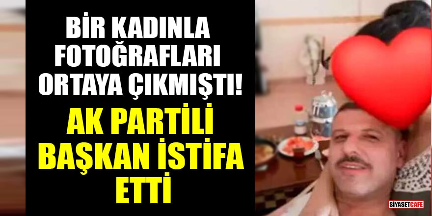 Bir kadınla fotoğrafları ortaya çıkmıştı! AK Partili Başkan Şefik Çakıcı istifa etti