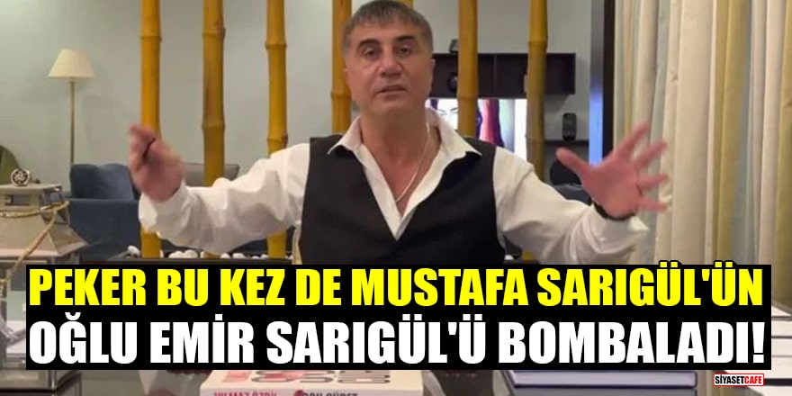 Sedat Peker bu kez de Mustafa Sarıgül'ün oğlu Emir Sarıgül'ü bombaladı!