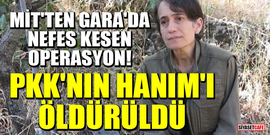 MİT'ten Gara'da nefes kesen operasyon! PKK'lı terörist Hanım Demir öldürüldü