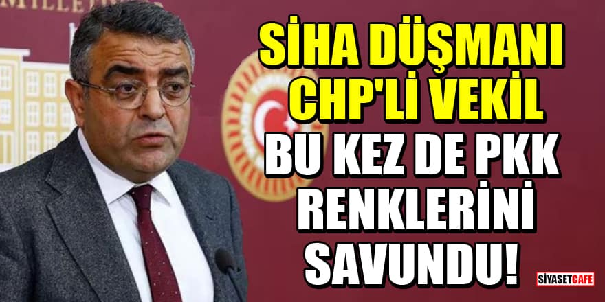 SİHA düşmanı CHP'li vekil Sezgin Tanrıkulu bu kez de PKK renklerini savundu!