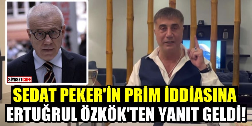 Sedat Peker'in prim iddiasına Ertuğrul Özkök'ten yanıt geldi!