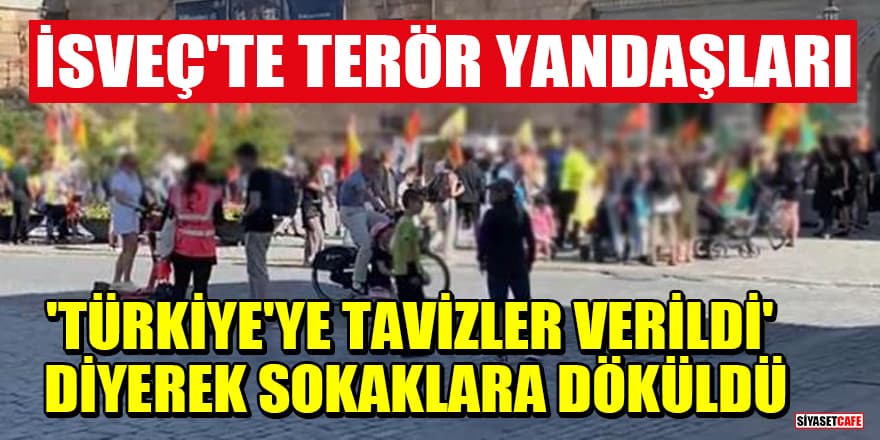 İsveç'te terör yandaşları 'Türkiye'ye tavizler verildi' diyerek sokaklara döküldü