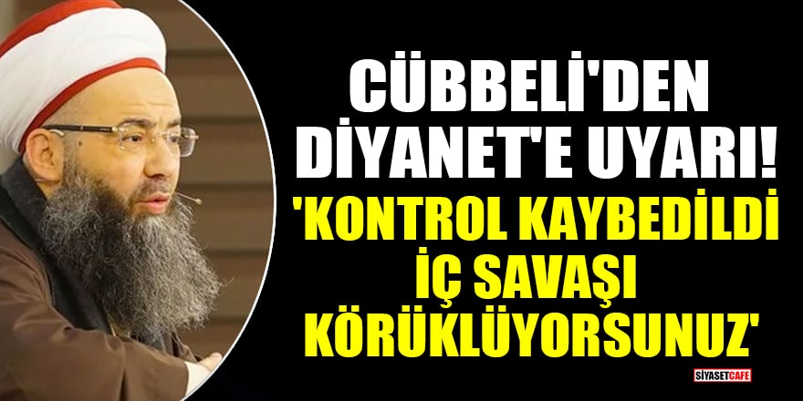 Cübbeli'den Diyanet'e sert uyarı! 'Kontrol kaybedildi, iç savaşı körüklüyorsunuz'