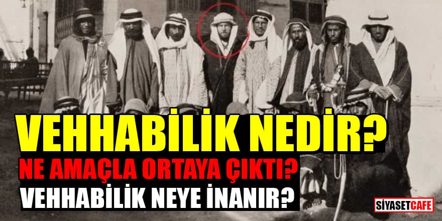 Vehhabilik nedir, Vehhabilik ne amaçla ortaya çıktı? Vehhabilik neye inanır?