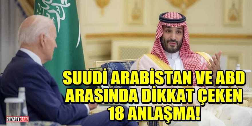 Suudi Arabistan ve ABD arasında dikkat çeken 18 anlaşma!