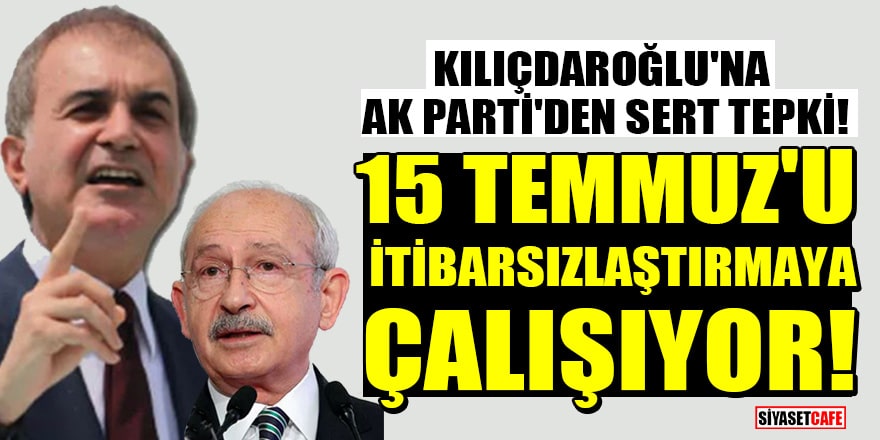 Erdoğan'ı hedef alan Kılıçdaroğlu'na AK Parti'den sert tepki: 15 Temmuz'u itibarsızlaştırmaya çalışıyor!