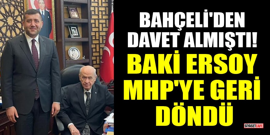 Bahçeli'den davet almıştı! Milletvekili Baki Ersoy MHP'ye geri döndü