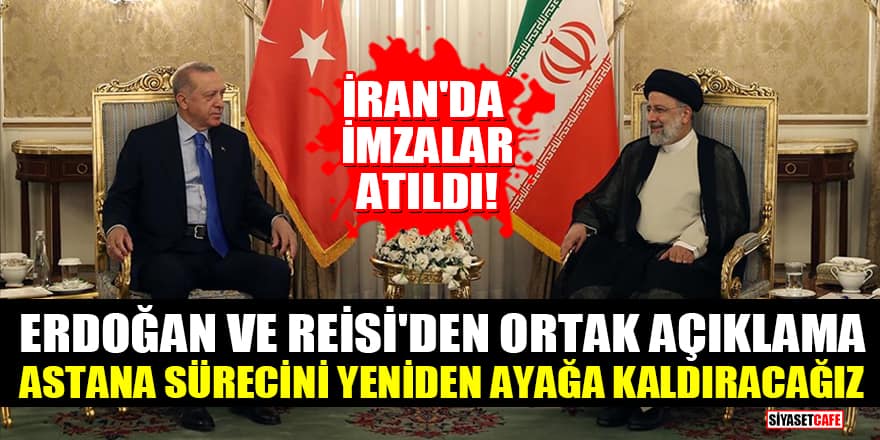 İran'da imzalar atıldı! Erdoğan ve Reisi'den ortak açıklama: Astana sürecini yeniden ayağa kaldıracağız