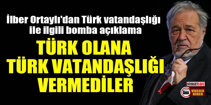 İlber Ortaylı'dan Türk vatandaşlığı ile ilgili bomba açıklama! 'Türk olana Türk vatandaşlığı vermediler'