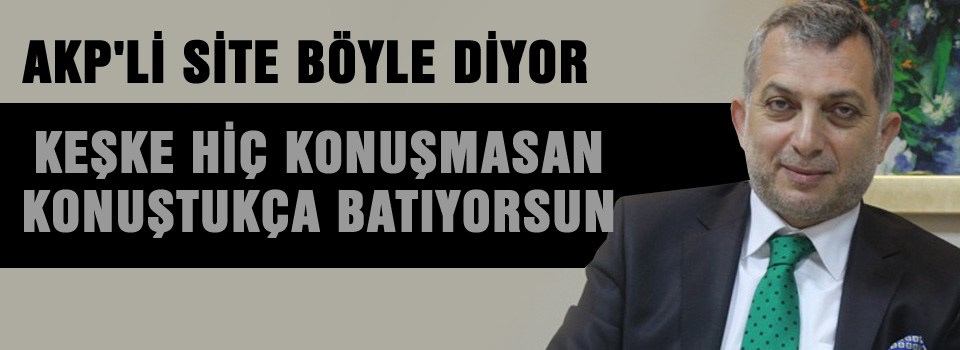 Keşke hiç konuşmasan, konuştukça batıyorsun