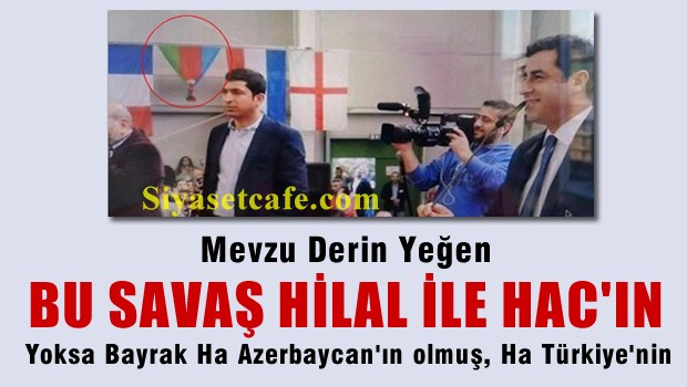 HDP ve PKK Ermenilere hizmet ediyor