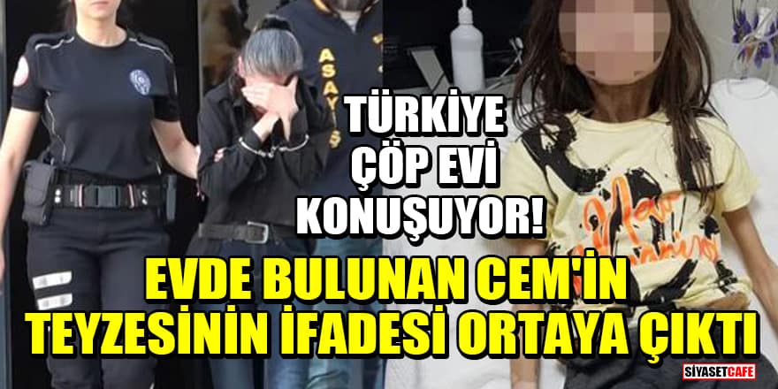 Bursa'da çöp evde bulunan Cem'in teyzesinin ifadesi ortaya çıktı