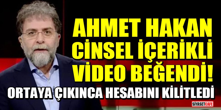 Ahmet Hakan cinsel içerikli video beğendi! Olay ortaya çıkınca hesabını kilitledi