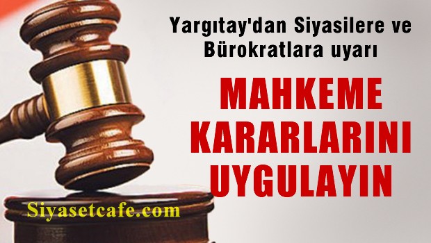 Yargıtay'dan siyasilere ve bürokratlara uyarı