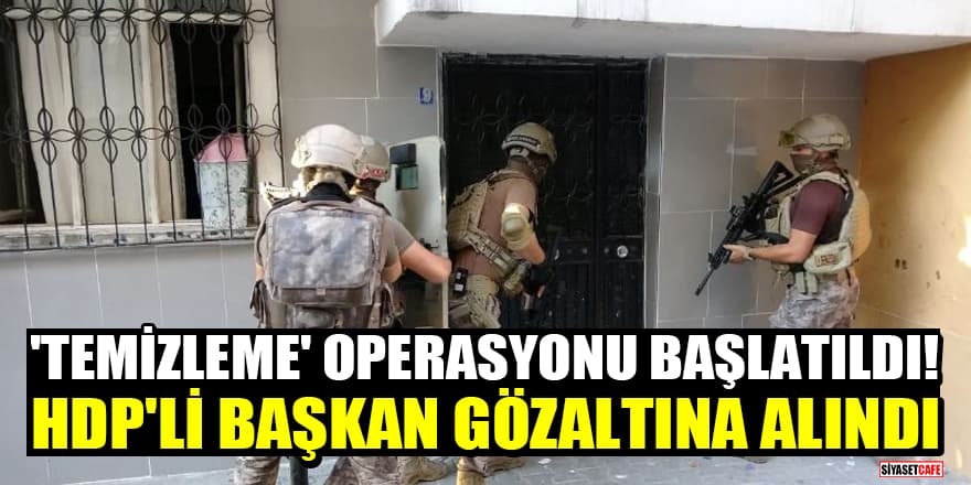 'Temizleme' operasyonu başlatıldı! HDP İl Başkanı dahil 31 kişi hakkında gözaltı kararı