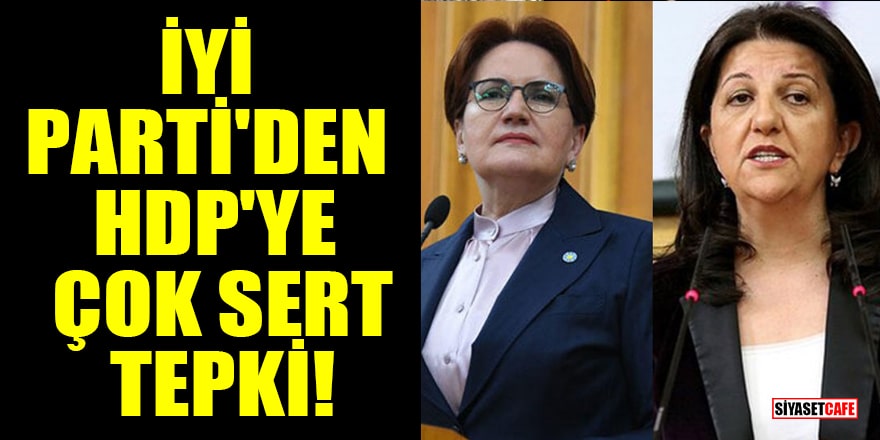 İYİ Parti'den HDP'ye çok sert tepki!