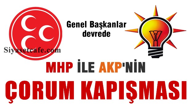 AKP ve MHP'nin Çorum kapıiması