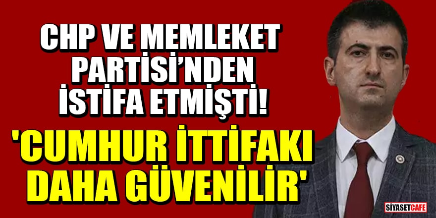 CHP ve Memleket Partisi’nden istifa eden Mehmet Ali Çelebi: Cumhur İttifakı daha güvenilir