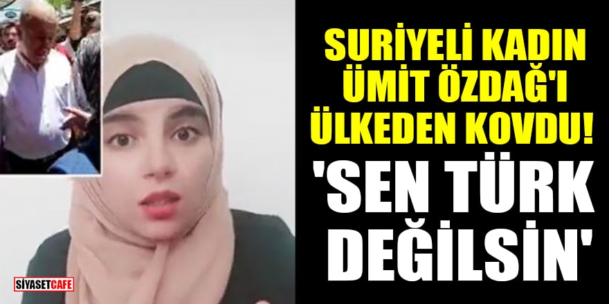 Suriyeli kadın Ümit Özdağ'ı ülkeden kovdu! 'Sen Türk değilsin'