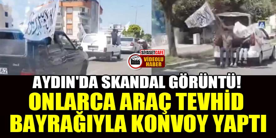 Aydın'da skandal görüntü! Onlarca araç Taliban'ın kullandığı Tevhid bayrağıyla konvoy yaptı