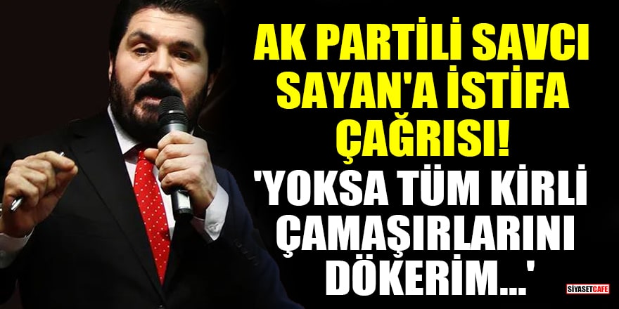 AK Partili Savcı Sayan'a istifa çağrısı! 'Yoksa tüm kirli çamaşırlarını dökerim...'