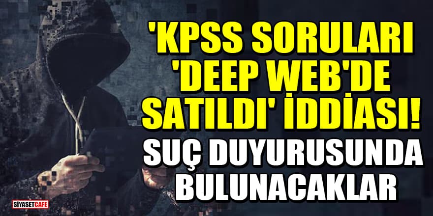 'KPSS soruları 'Deep Web'de satıldı' iddiası! Eğitim ve Bilim Gücü Sendikası suç duyurusunda bulunacak