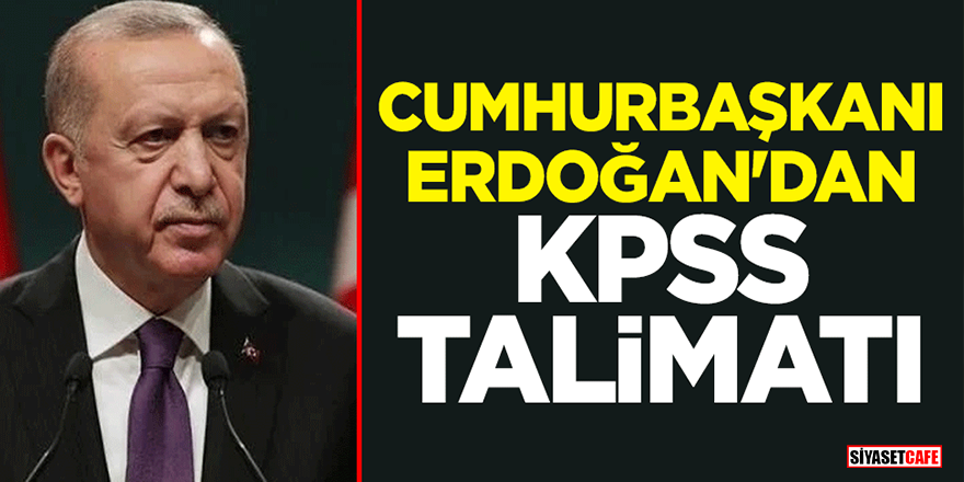 Cumhurbaşkanı Erdoğan'dan flaş KPSS kararı! Talimat verildi...