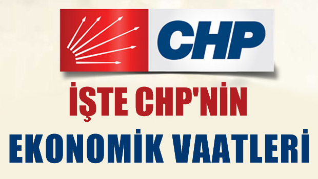 İşte CHP'nin ekonomik vaatleri