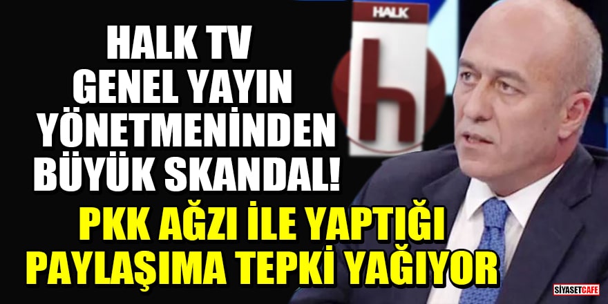 Halk TV Genel Yayın Yönetmeninden büyük skandal! PKK ağzı ile yaptığı paylaşıma tepki yağıyor