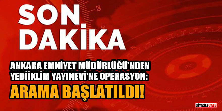 Son Dakika! Ankara Emniyet Müdürlüğü'nden Yediiklim Yayınevi'ne operasyon: Arama başlatıldı!