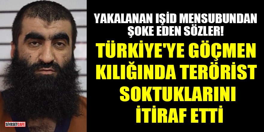 Yakalanan IŞİD mensubundan şoke eden sözler! Türkiye'ye göçmen kılığında terörist soktuklarını itiraf etti