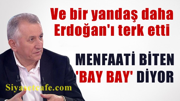 Ve bir yandaş daha Erdoğan'ı terk etti