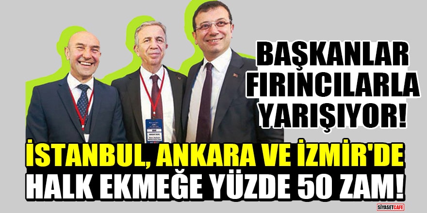 İstanbul, Ankara ve İzmir'de halk ekmeğe yüzde 50 zam!