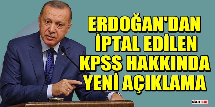 Erdoğan'dan iptal edilen KPSS hakkında yeni açıklama
