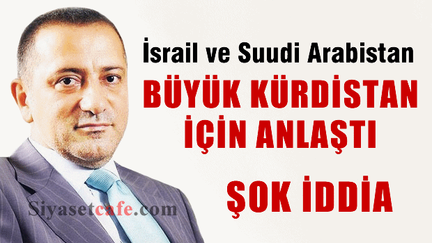 Fatih Altaylı: İsrail ve Suudiler Kürdistan İçin Anlaştı