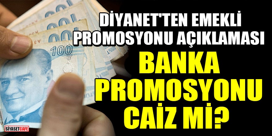 Banka promosyonu caiz mi? Diyanet'ten emekli promosyonu açıklaması