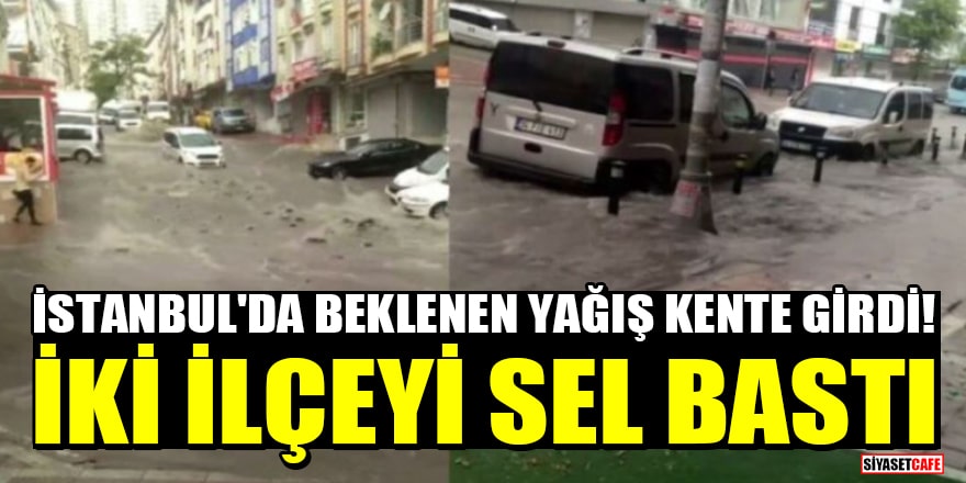 İstanbul'da beklenen yağış kente girdi! Esenyurt ve Beylikdüzü'nü sel bastı
