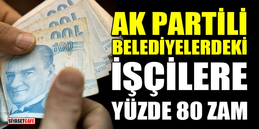 İstanbul'da AK Partili belediyelerdeki işçilere yüzde 80 zam yapıldı!