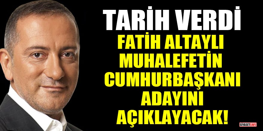 Fatih Altaylı muhalefetin Cumhurbaşkanı adayını açıklayacak! Tarih verdi