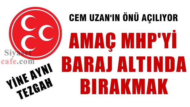 Cem Uzan'ın önü MHP'yi baraj dışı bırakmak için açılıyor!
