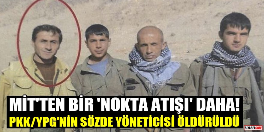 MİT'ten bir 'nokta atışı' daha! PKK/YPG'nin sözde yöneticisi Muhsin Yağan öldürüldü