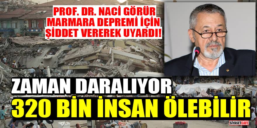 Prof. Dr. Naci Görür, Marmara depremi için şiddet vererek uyardı! Zaman daralıyor: 320 bin insan ölebilir