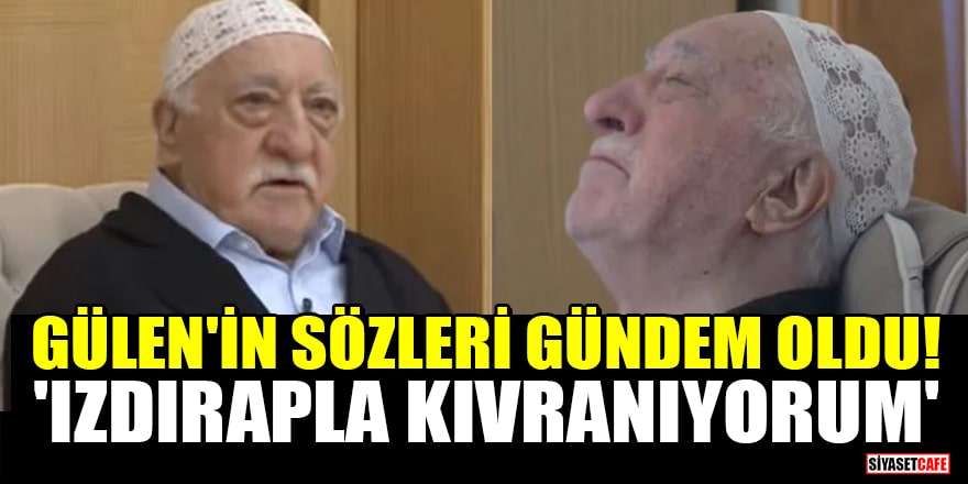 FETÖ elebaşı Gülen'in o sözleri gündem oldu! 'Izdırapla kıvranıyorum'