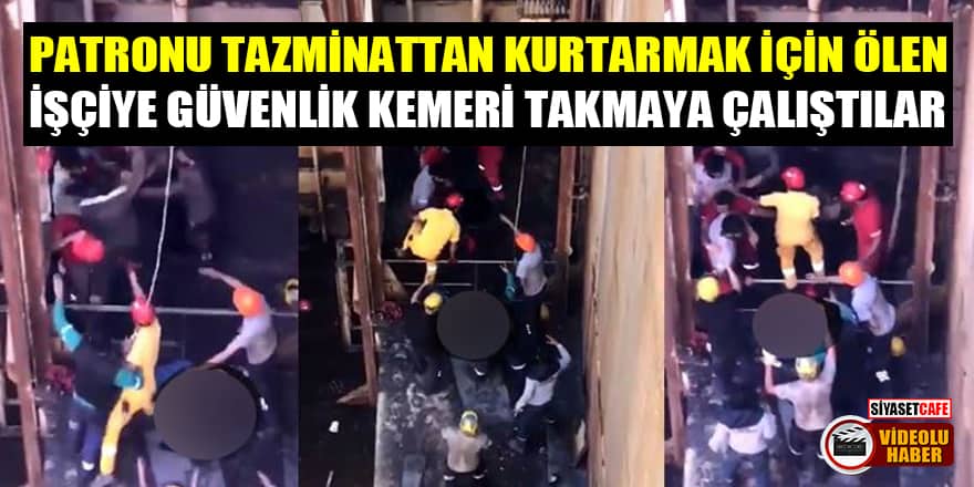 Yalova Sefine Tersanesi'nde patronu tazminattan kurtarmak için ölen işçiye güvenlik kemeri takmaya çalıştılar