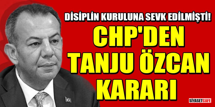 İhraç talebiyle disipline sevk edilen CHP'li Tanju Özcan'ın cezası belli oldu