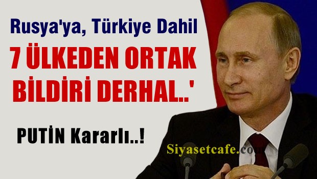 Rusya'ya Türkiye dahil 7 ülkeden ortak bildiri