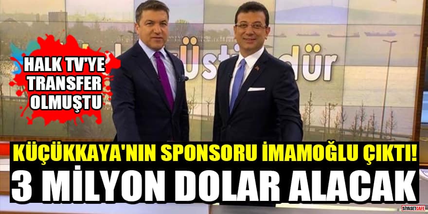 Halk TV'ye transfer olan İsmail Küçükkaya'nın sponsoru İmamoğlu çıktı! 3 milyon dolar alacak